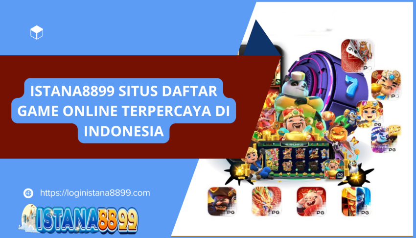ISTANA8899-SITUS-DAFTAR-GAME-ONLINE-TERPERCAYA-DI-INDONESIA