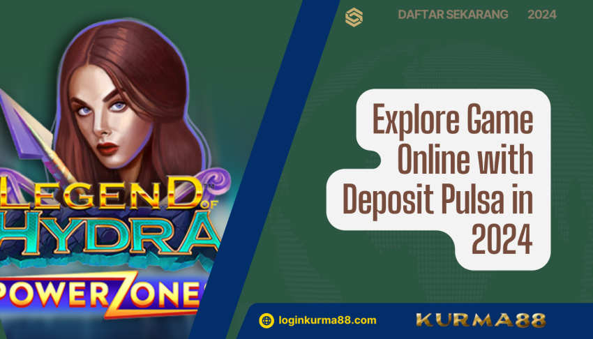 Explore-Game-Online-with-Deposit-Pulsa-in-2024