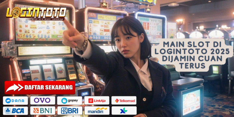 MAIN SLOT DI LOGINTOTO 2025 DIJAMIN CUAN TERUS