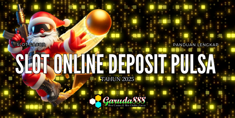 GARUDA888 SLOT ONLINE DEPOSIT PULSA TANPA POTONGAN